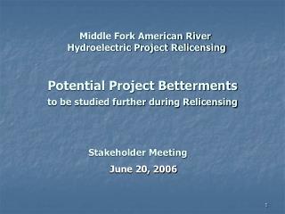 Potential Project Betterments to be studied further during Relicensing