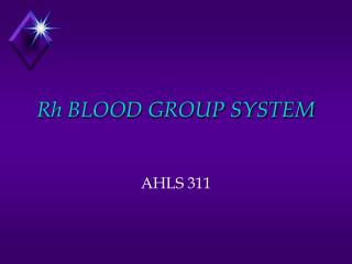 Rh BLOOD GROUP SYSTEM