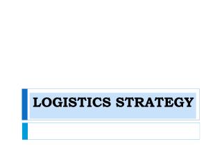 LOGISTICS STRATEGY