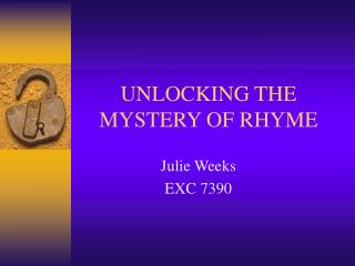 UNLOCKING THE MYSTERY OF RHYME