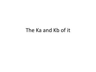 The Ka and Kb of it