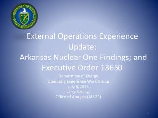 External Operations Experience Update: Arkansas Nuclear One Findings; and Executive Order 13650