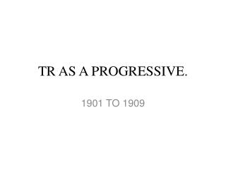 TR AS A PROGRESSIVE.