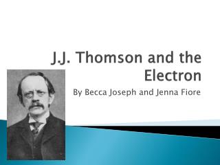 J.J. Thomson and the Electron