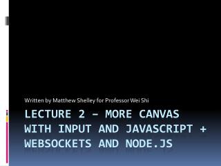 Lecture 2 – More Canvas with input and JavaScript + WebSockets and node.js