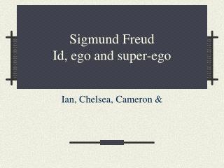 Sigmund Freud Id, ego and super-ego