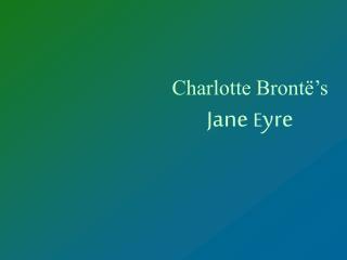 Charlotte Brontë’s J ane E yre
