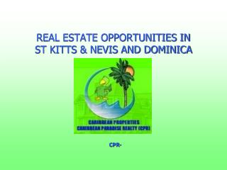 REAL ESTATE OPPORTUNITIES IN ST KITTS & NEVIS AND DOMINICA