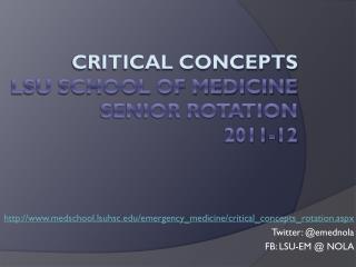 CRITICAL CONCEPTS LSU SCHOOL OF MEDICINE SENIOR ROTATION 2011-12