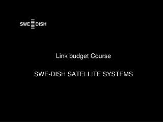 Link budget Course SWE-DISH SATELLITE SYSTEMS