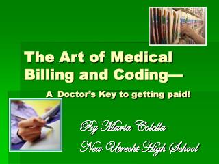 The Art of Medical Billing and Coding— A Doctor’s Key to getting paid!