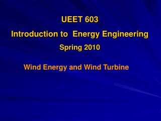 UEET 603 Introduction to Energy Engineering Spring 2010