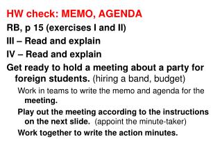 HW check: MEMO, AGENDA RB, p 15 (exercises I and II) III – Read and explain IV – Read and explain