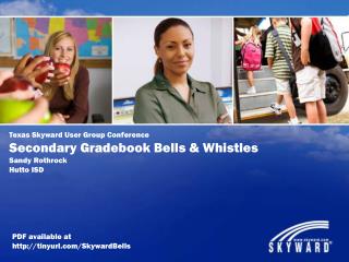 Texas Skyward User Group Conference Secondary Gradebook Bells &amp; Whistles Sandy Rothrock