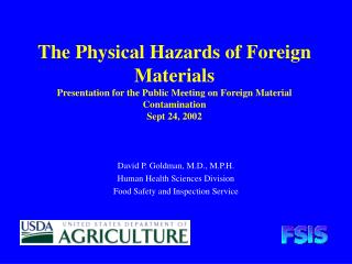 David P. Goldman, M.D., M.P.H. Human Health Sciences Division Food Safety and Inspection Service