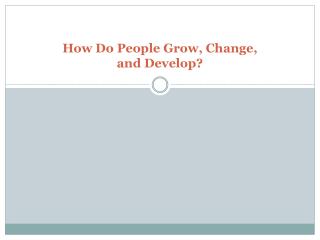 How Do People Grow, Change, and Develop?