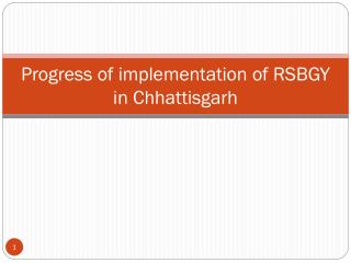 Progress of implementation of RSBGY in Chhattisgarh