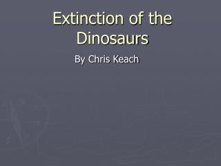 Extinction of the Dinosaurs