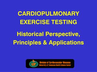 CARDIOPULMONARY EXERCISE TESTING Historical Perspective, Principles &amp; Applications