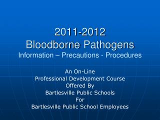 2011-2012 Bloodborne Pathogens Information – Precautions - Procedures