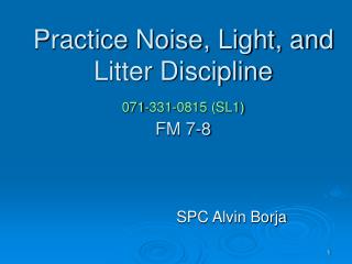 Practice Noise, Light, and Litter Discipline 071-331-0815 (SL1) FM 7-8