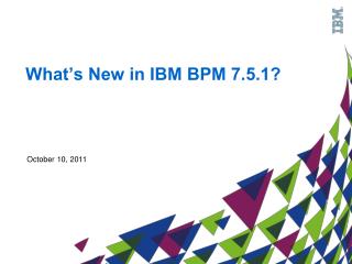 What’s New in IBM BPM 7.5.1?