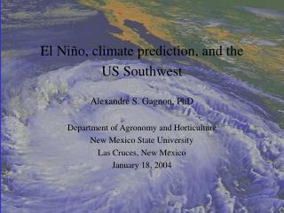 El Niño, climate prediction, and the US Southwest Alexandre S. Gagnon, PhD