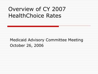 Overview of CY 2007 HealthChoice Rates