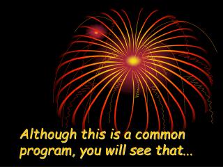 Although this is a common program, you will see that ...