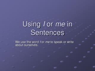 Using I or me in Sentences