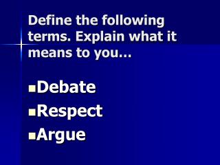 Define the following terms. Explain what it means to you…