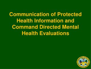 Communication of Protected Health Information and Command Directed Mental Health Evaluations