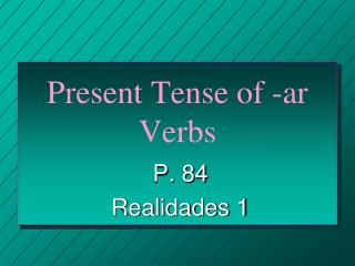 Present Tense of -ar Verbs