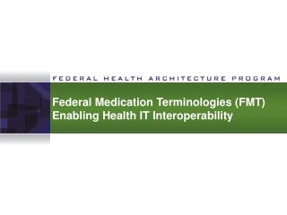 Federal Medication Terminologies (FMT) Enabling Health IT Interoperability