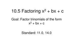 10.5 Factoring x 2 + bx + c