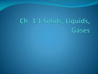 Ch. 3.1 Solids, Liquids, Gases