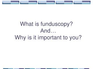 What is funduscopy? And… Why is it important to you?