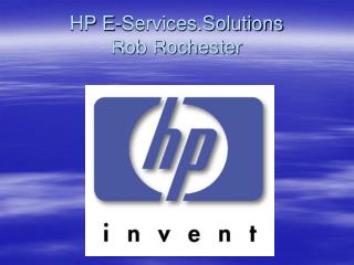 HP E-Services.Solutions Rob Rochester