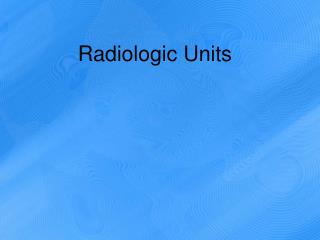 Radiologic Units