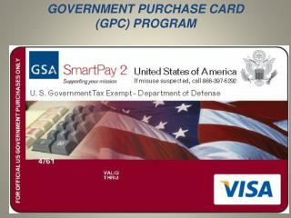 GOVERNMENT PURCHASE CARD (GPC) PROGRAM
