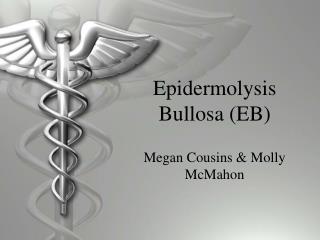 Epidermolysis Bullosa (EB)