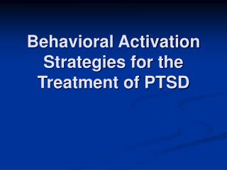 Behavioral Activation Strategies for the Treatment of PTSD