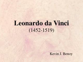Leonardo da Vinci (1452-1519)