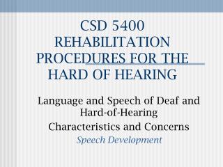 CSD 5400 REHABILITATION PROCEDURES FOR THE HARD OF HEARING