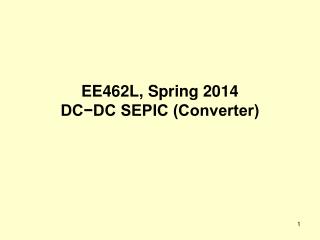 EE462L, Spring 2014 DC−DC SEPIC (Converter)