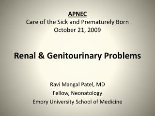 APNEC Care of the Sick and Prematurely Born October 21, 2009 Renal &amp; Genitourinary Problems