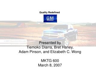 Presented by Tiemoko Diarra, Bret Haney, Adam Pinson, and Elizabeth C. Wong MKTG 600 March 8, 2007