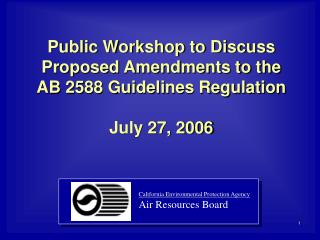 Public Workshop to Discuss Proposed Amendments to the AB 2588 Guidelines Regulation July 27, 2006