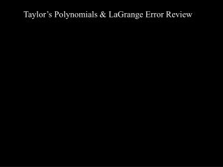 Taylor’s Polynomials &amp; LaGrange Error Review