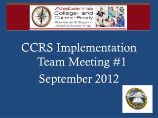 CCRS Implementation Team Meeting #1 September 2012